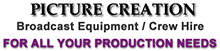 Picture Creation-Broadcast Equipment & Crew Hire